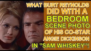 What Burt Reynolds did with a BEDROOM SCENE PHOTO of his costar ANGIE DICKINSON in SAM WHISKEY