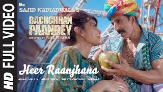 Heer Raanjhana Full Video Bachchhan Paandey  Akshay Jacqueline Arijit Shreya Amaal M Farhad S