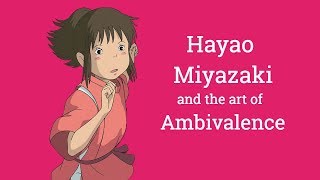 Hayao Miyazaki and the Art of Ambivalence  Big Joel