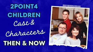 2point4 Children Cast  and Characters Then  Now