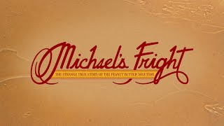 Michaels Fright The Strange True Story of The Peanut Butter Solution Documentary