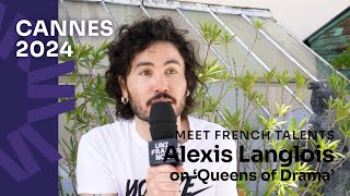 Cannes 2024 Alexis Langlois on Queens of Drama Les Reines de la drame