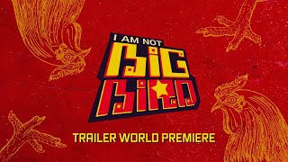 I Am Not Big Bird Trailer World Premiere