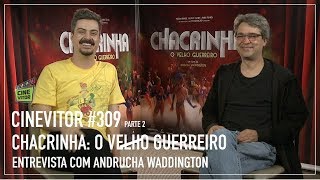 CINEVITOR 309 parte 2 Entrevista com Andrucha Waddington  Chacrinha O Velho Guerreiro