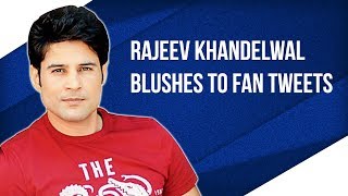 Haq Se actor Rajeev Khandelwal reacts to fan tweets