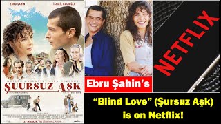 Ebru ahins Masterpiece Blind Love ursuz Ak is on Netflix