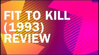 Fit to Kill 1993 Review