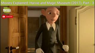 Movies Explained Harvie and the Magic Museum 2017 Part  3