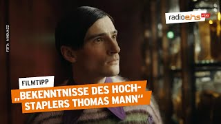 Bekenntnisse des Hochstaplers Thomas Mann  Filmtipp der Woche