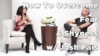 How to Overcome Fear  Shyness with Josh Pais