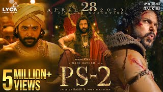 PS2  Ponniyin Selvan 2  28 Apr 2023  Mani Ratnam  AR Rahman  Subaskaran  Lyca Productions