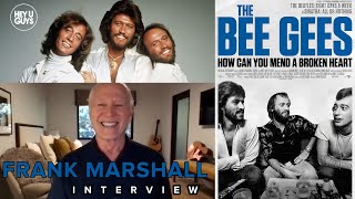 Frank Marshall on his music documentary The Bee Gees How Can You Mend a Broken Heart