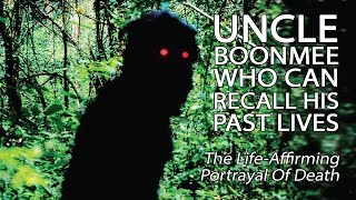 Uncle Boonmee Who Can Recall His Past Lives  The LifeAffirming Portrayal Of Death