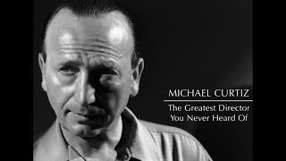 Michael Curtiz The Greatest Director You Never Heard Of