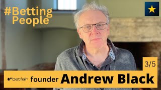 BettingPeople Interview ANDREW BLACK Betfair Founder Part 35