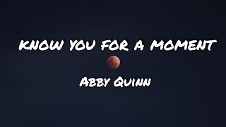 Abby Quinn  Know You For A Moment Lyrics  Music Lyrics
