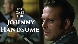 Johnny Handsome  The Case for