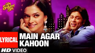 LYRICAL Main Agar Kahoon  Om Shanti Om  Shahrukh KhanDeepika Padukone  Sonu NigamShreya Ghosal