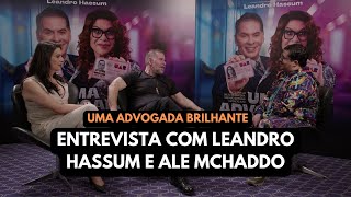 Entrevista com Leandro Hassum e Ale McHaddo  Uma Advogada Brilhante entrevista