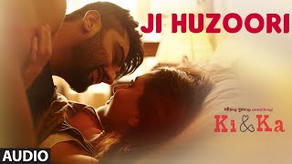 JI HUZOORI Full Song Audio  KI  KA  Arjun Kapoor Kareena Kapoor  Mithoon  TSeries