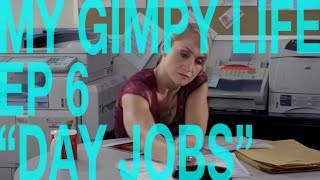 My Gimpy Life  Ep 6 Day Jobs