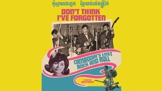 Dont Think Ive Forgotten Cambodias Lost Rock and Roll  Trailer