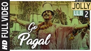 Jolly LLB 2  GO PAGAL Full  Video Song  Akshay KumarHuma Qureshi  Manj Musik Raftaar Nindy Kaur