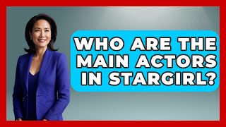 Who Are The Main Actors In Stargirl  Kingdom Of Treasures