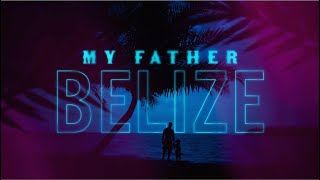 MY FATHER BELIZE   TRAILER 2019