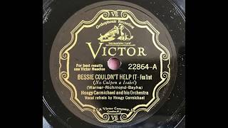 Bessie Couldnt Help It tk1  Hoagy Carmichael  His Orchestra Bix Beiderbecke Jack Teagarden