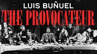 Luis Buuel The Provocateur