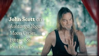John Scott on Ashtanga Yoga Moon Cycles Posture and Practice