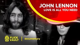 John Lennon Love Is All You Need  Full Movie  Flick Vault