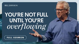 Why You Need to Be Filled With the Holy Spirit  Bill Johnson Sermon  Bethel Church