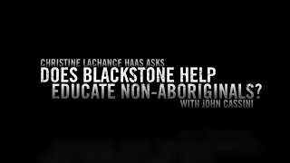 Does Blackstone Help Educate NonAboriginals  John Cassini Blackstone 5