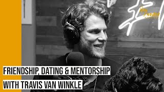 Travis Van Winkle on Dating Male Friendships and the Power of Mentorship  The Man Enough Podcast