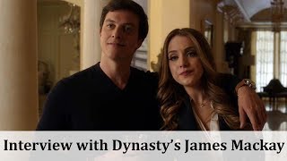 Interview with Dynasty Actor James Mackay