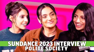 Polite Society Ritu Arya Priya Kansara  Nida Manzoor Interview Sundance 2023