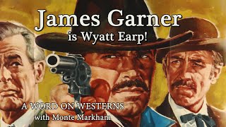 James Garner is Wyatt Earp HOUR OF THE GUN Interview with costar Monte Markham A WORD ON WESTERNS
