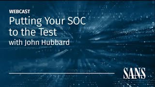 Putting Your SOC to the Test  John Hubbard