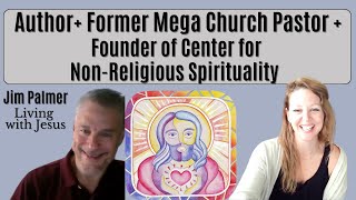E27 Jim Palmer  Founder of the Center for Non Religious Spirituality Living with Jesus