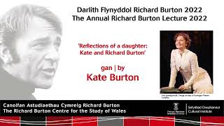 Reflections of a Daughter Kate Burton  The Annual Richard Burton Lecture 2022
