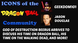 JASON DOUGLAS Interview The VOICE of BEERUS in Dragon Ball Super and Walking Deads TOBIN