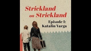 Strickland on Strickland Katalin Varga  Episode 1 of 4
