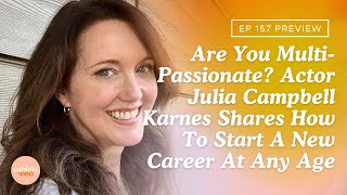 Are You MultiPassionate Actor Julia Campbell Karnes Shares How To Start A New Career At Any Age
