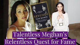 Meghan Markles Relentless  Desperate Quest for Fame Despite Lack of Talent  Tom Bower Book Part 1