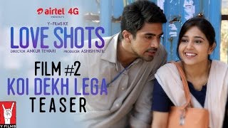 Teaser  Love Shots  Film 2  Koi Dekh Lega feat Saqib Saleem  Shweta Tripathi