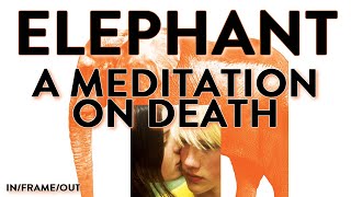 ELEPHANT 2003  A Meditation On Death
