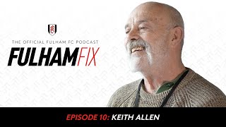 Fulham Fix Podcast Episode 10  Keith Allen