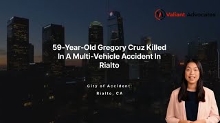 59 Year Old Gregory Cruz Killed In A Multi Vehicle Accident In Rialto